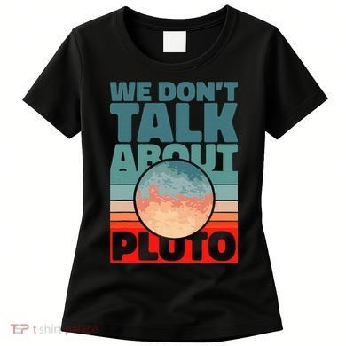 Planets We don't talk about pluto funny astronaut Women's T-Shirt