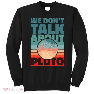 Planets We don't talk about pluto Sweatshirt