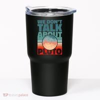 Planets We don't talk about pluto Tumbler thumb 0