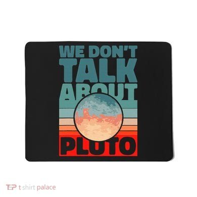 Planets We don't talk about pluto Mousepad