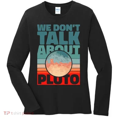 Planets We don't talk about pluto Women's Long Sleeve Shirt