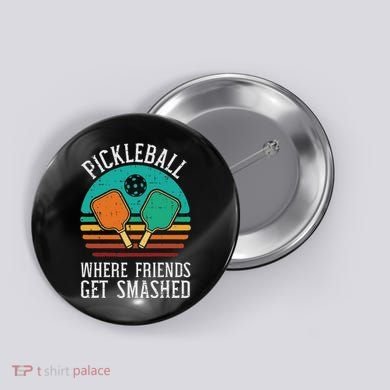 Pickleball Where Friends Get Smashed Pickle Ball Women Button
