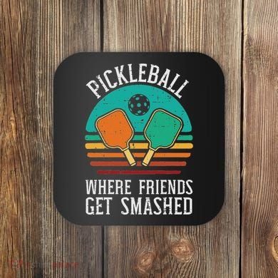 Pickleball Where Friends Get Smashed Pickle Ball Women Coaster