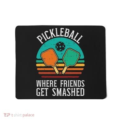 Pickleball Where Friends Get Smashed Pickle Ball Women Mousepad