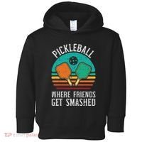 Pickleball Where Friends Get Smashed Pickle Ball Women Toddler Hoodie thumb 0
