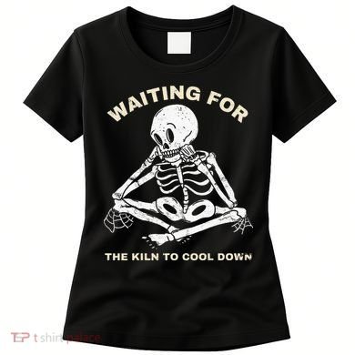 Pottery Waiting for the Kiln To Cool Down Funny Pottery Women's T-Shirt