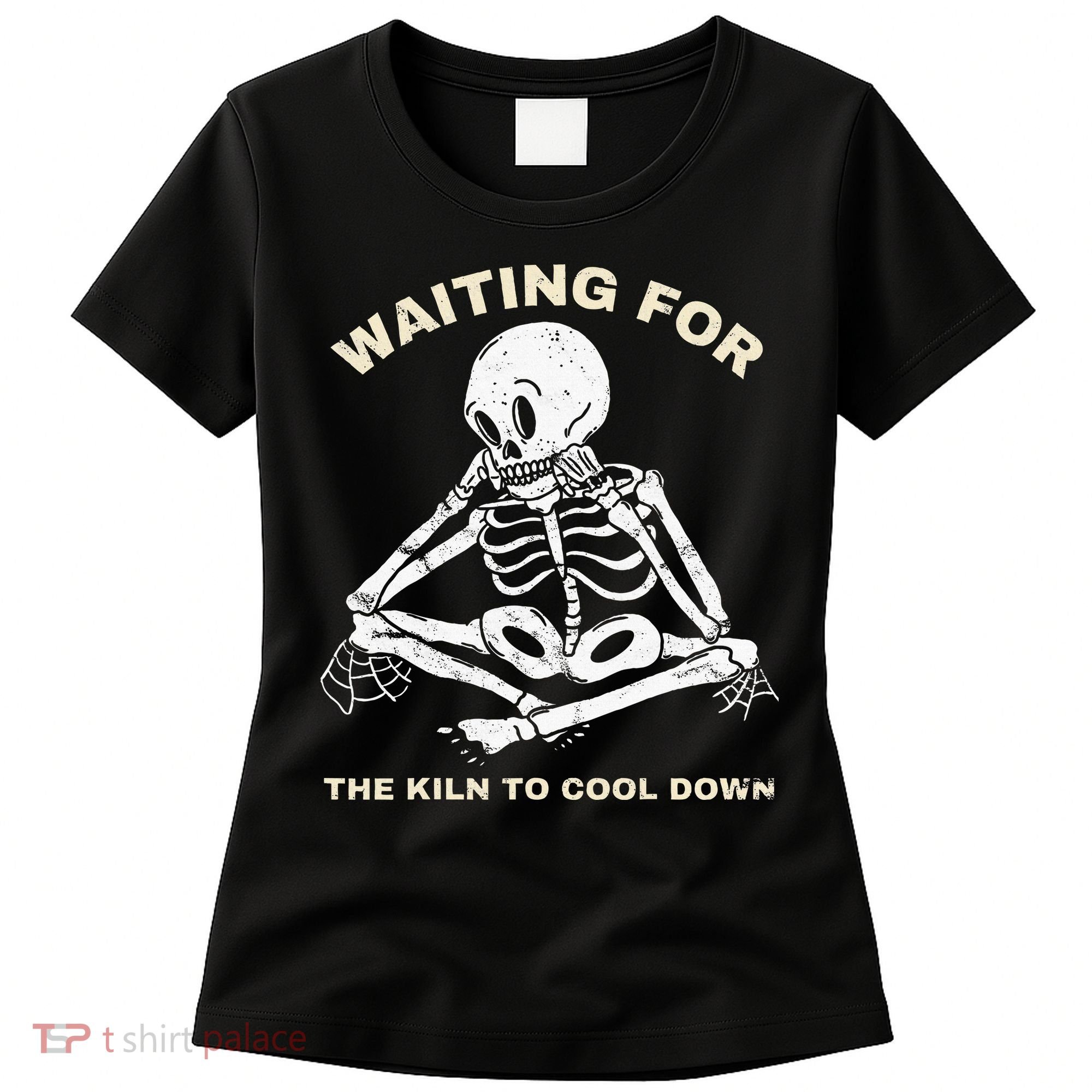 Pottery Waiting for the Kiln To Cool Down Funny Pottery Women's T-Shirt