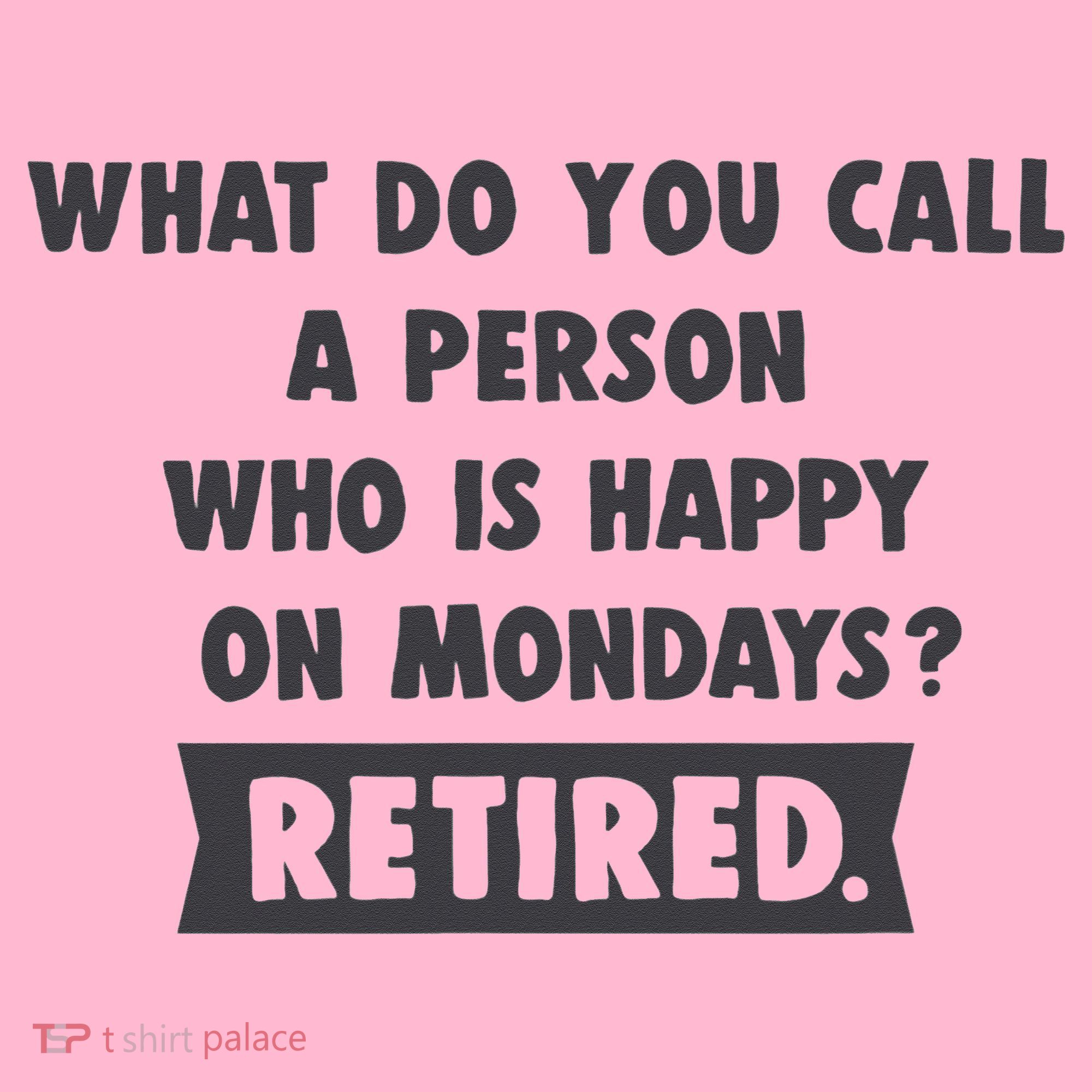 Person Who Is Happy On Mondays Retired Funny Retirement  Coaster