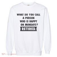 Person Who Is Happy On Mondays Retired Funny Retirement  Garment-Dyed Sweatshirt thumb 0