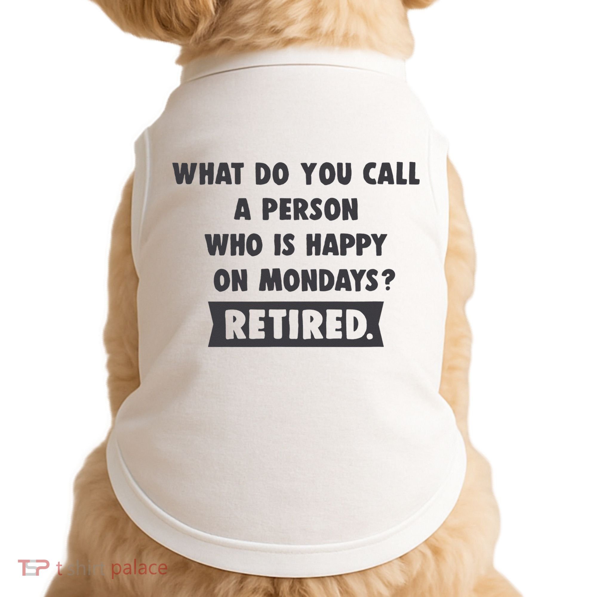 Person Who Is Happy On Mondays Retired Funny Retirement  Doggie Tank
