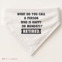 Person Who Is Happy On Mondays Retired Funny Retirement  USA-Made Doggie Bandana thumb 0