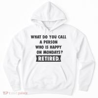 Person Who Is Happy On Mondays Retired Funny Retirement  Hoodie thumb 0