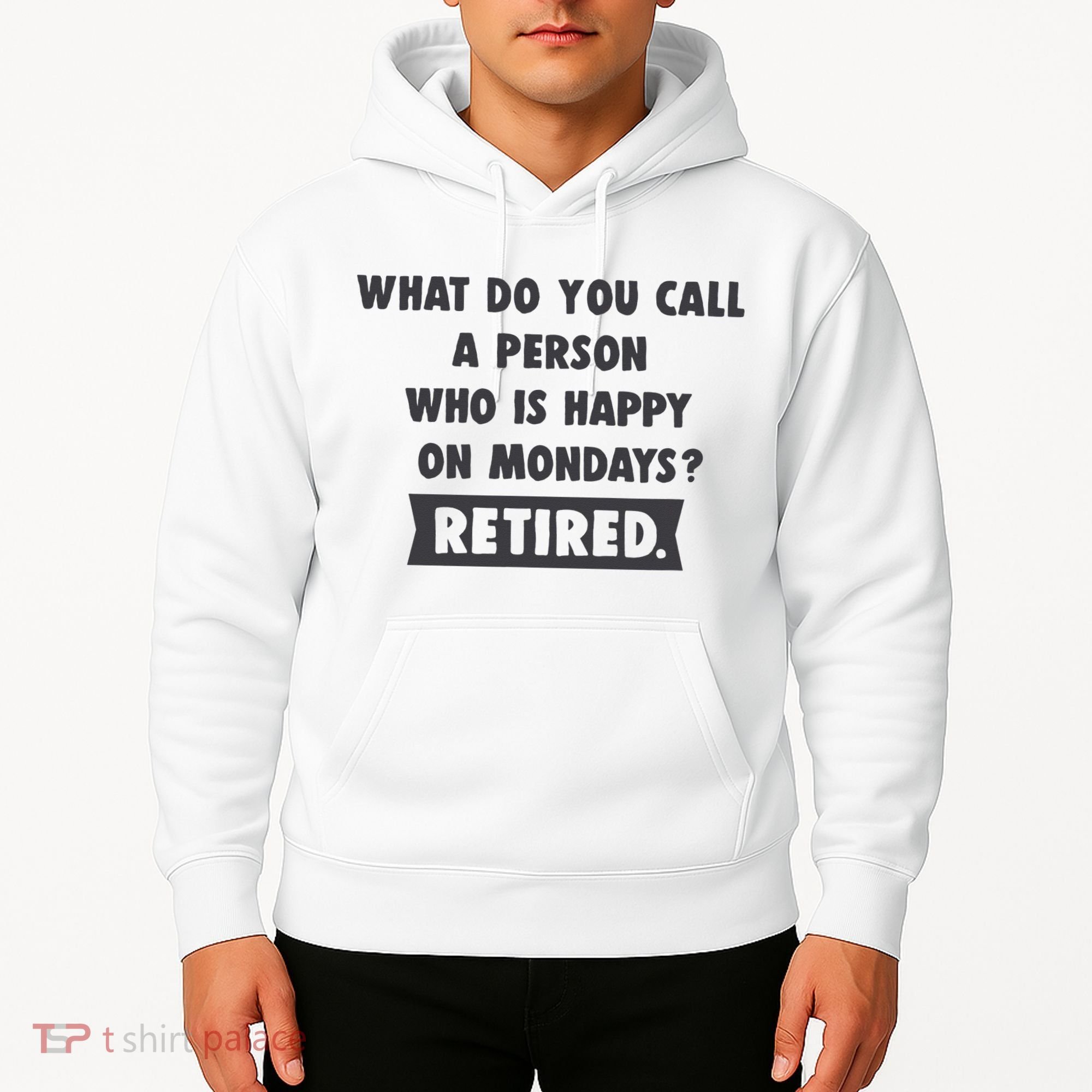 Person Who Is Happy On Mondays Retired Funny Retirement  Hoodie