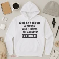 Person Who Is Happy On Mondays Retired Funny Retirement  Hoodie thumb 3