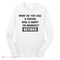 Person Who Is Happy On Mondays Retired Funny Retirement  Long Sleeve Shirt thumb 0