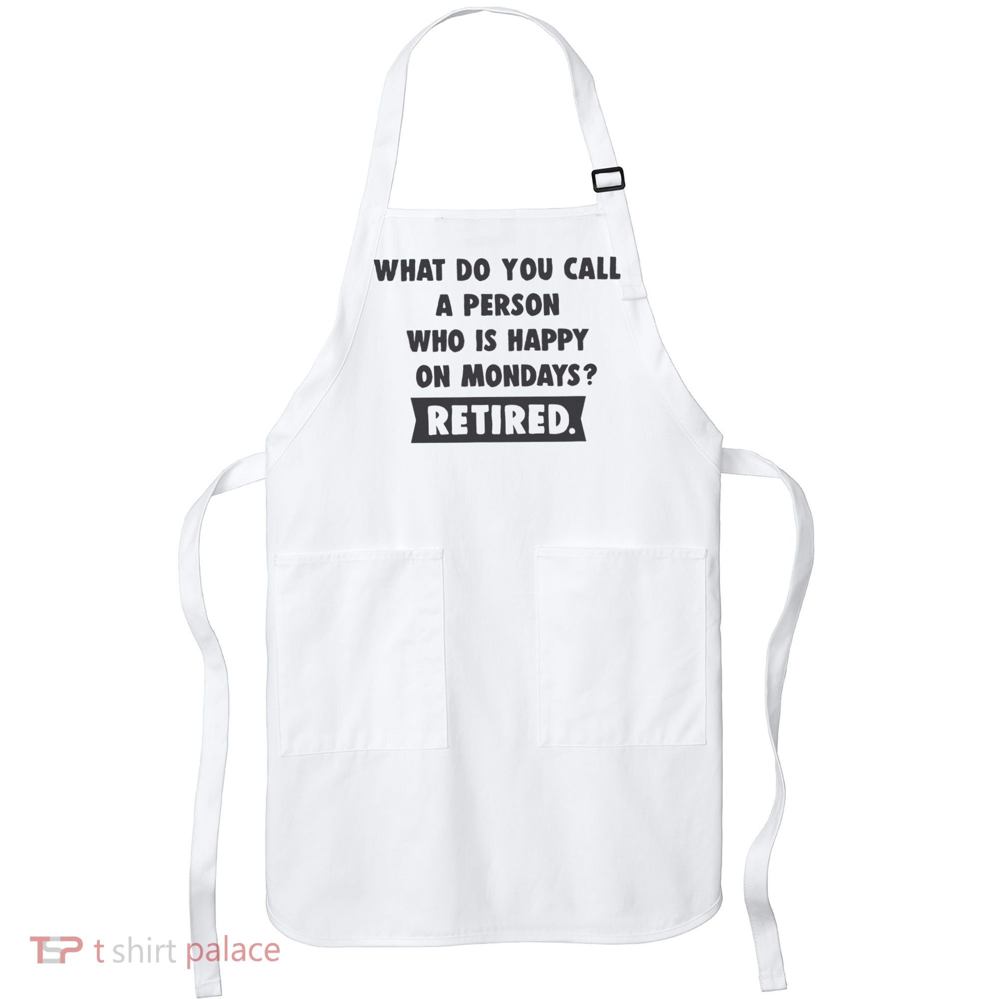 Person Who Is Happy On Mondays Retired Funny Retirement  Apron