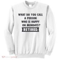 Person Who Is Happy On Mondays Retired Funny Retirement  Sweatshirt thumb 0