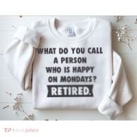 Person Who Is Happy On Mondays Retired Funny Retirement  Sweatshirt thumb 2