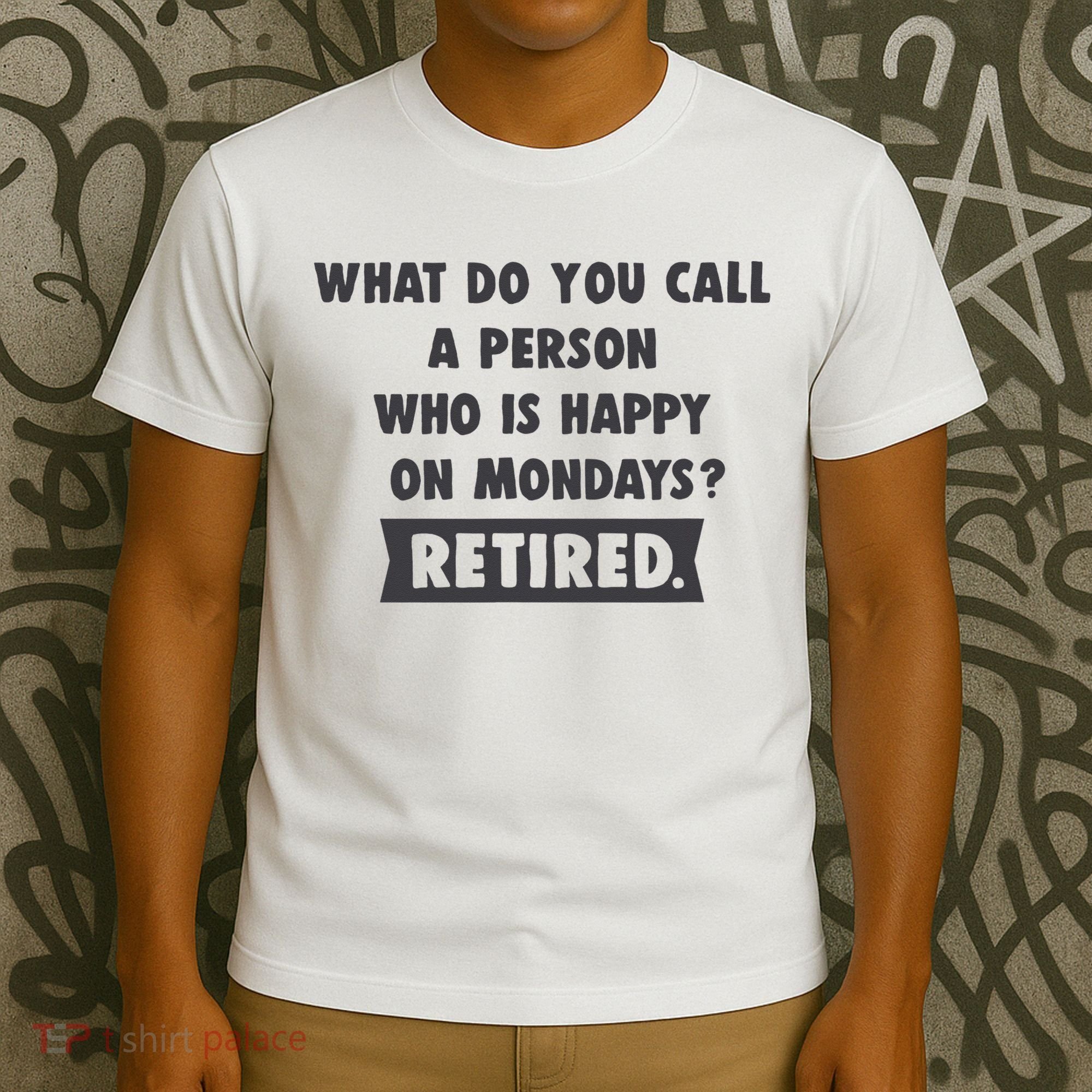 Person Who Is Happy On Mondays Retired Funny Retirement  T-Shirt