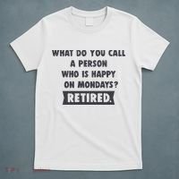 Person Who Is Happy On Mondays Retired Funny Retirement  T-Shirt thumb 5