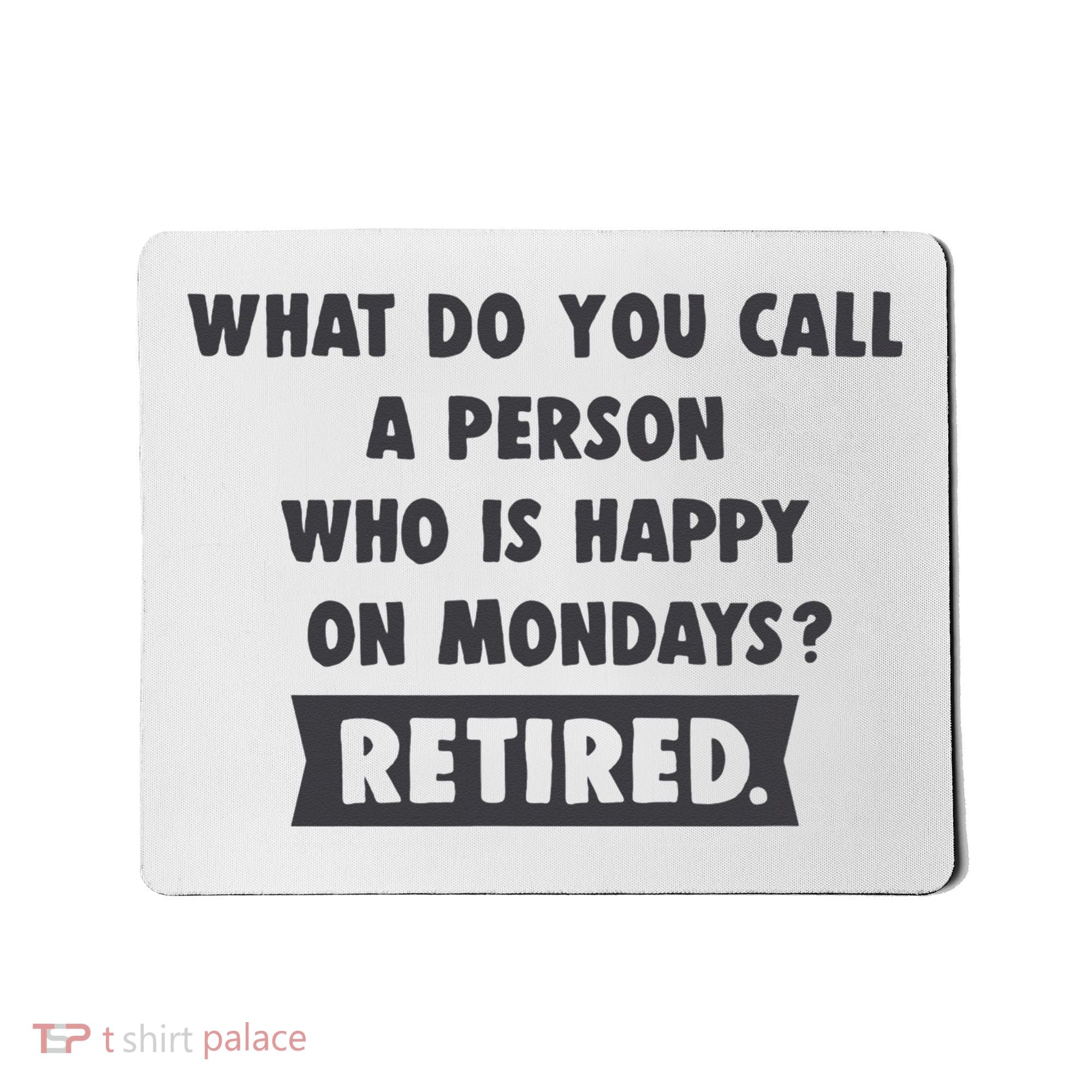 Person Who Is Happy On Mondays Retired Funny Retirement  Mousepad