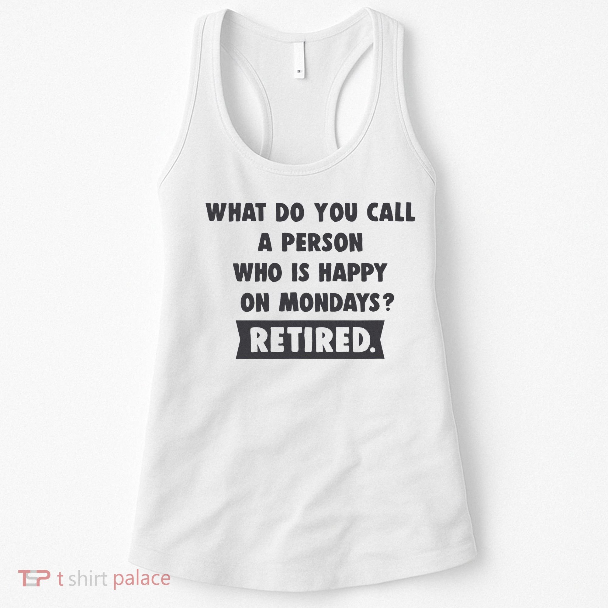Person Who Is Happy On Mondays Retired Funny Retirement  Women's Tank Top