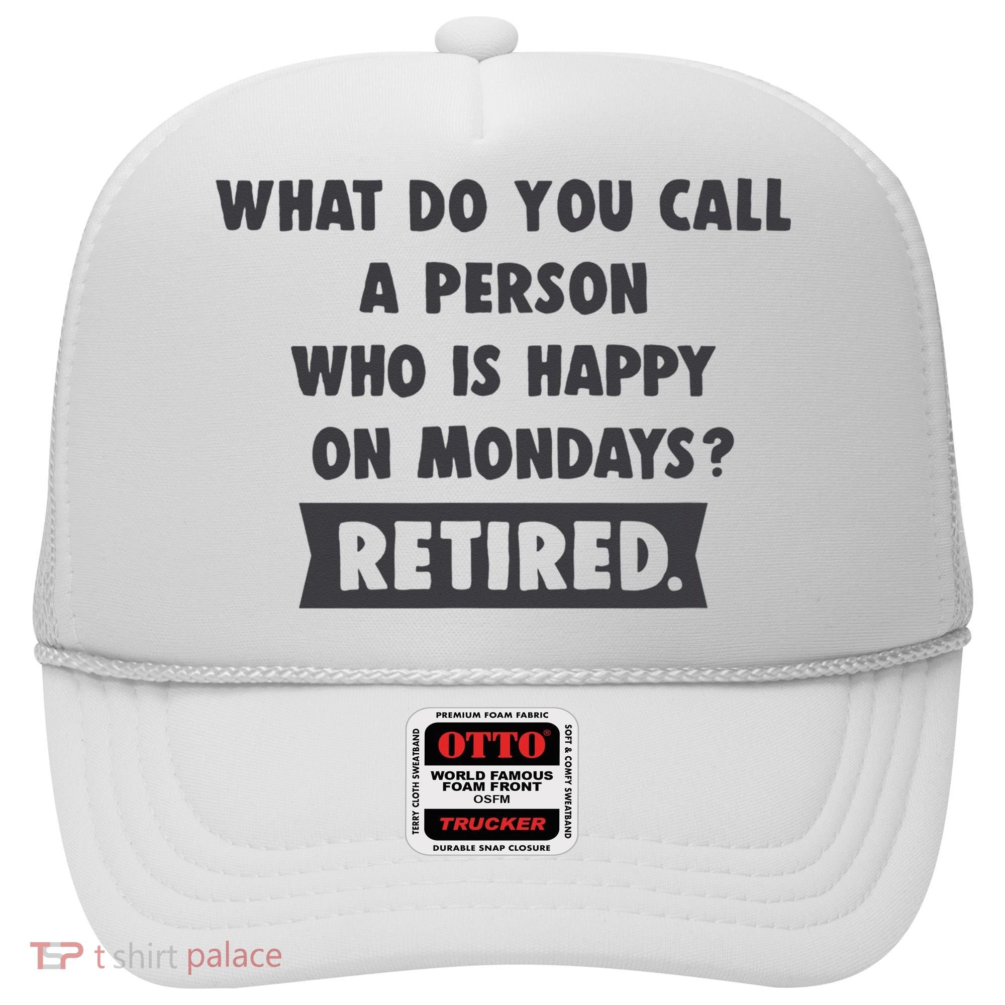 Person Who Is Happy On Mondays Retired Funny Retirement  Hat