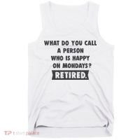 Person Who Is Happy On Mondays Retired Funny Retirement  Tank Top thumb 0