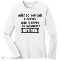 Person Who Is Happy On Mondays Retired Funny Retirement  Women's Long Sleeve Shirt thumb 0