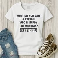 Person Who Is Happy On Mondays Retired Funny Retirement  Women's T-Shirt thumb 3