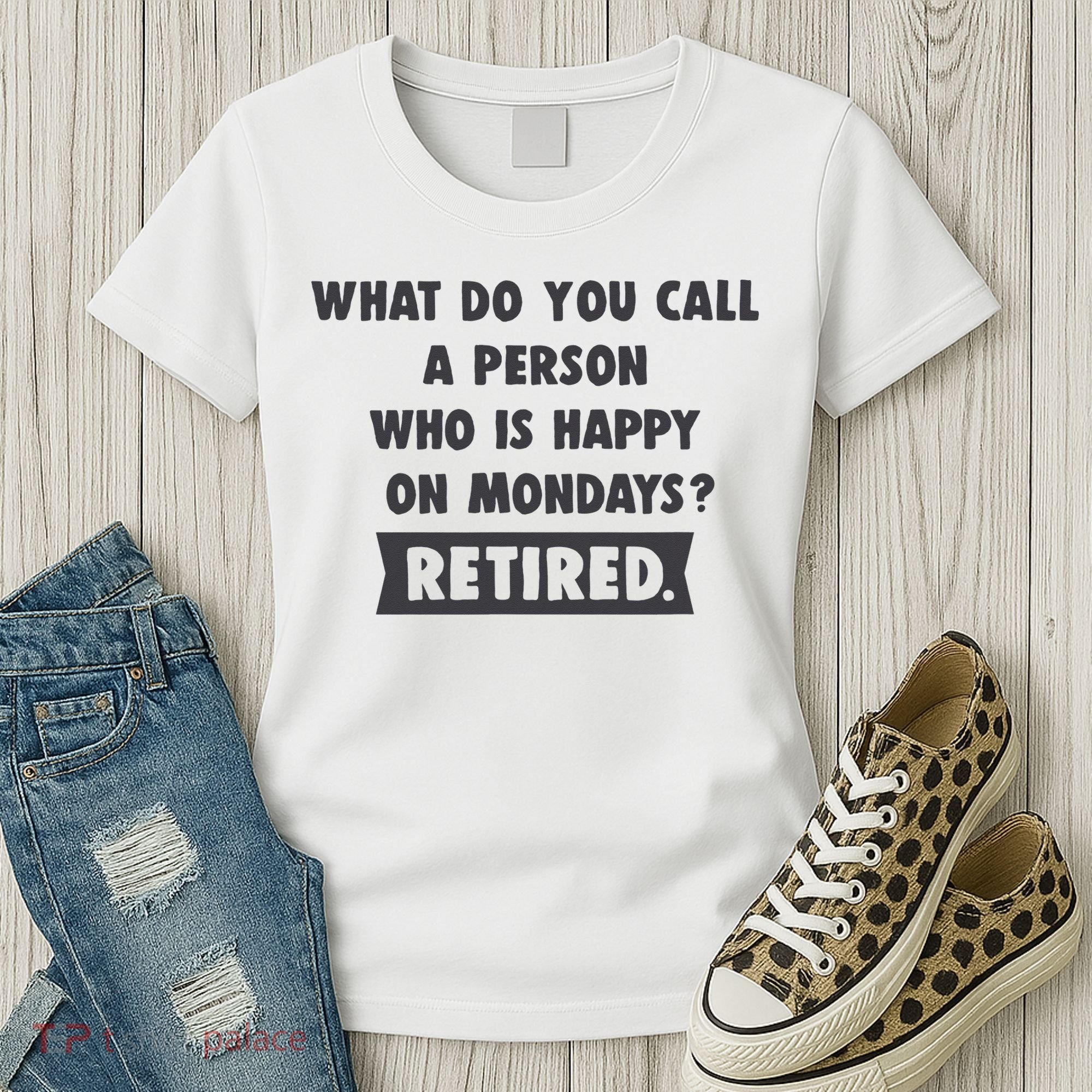 Person Who Is Happy On Mondays Retired Funny Retirement  Women's T-Shirt