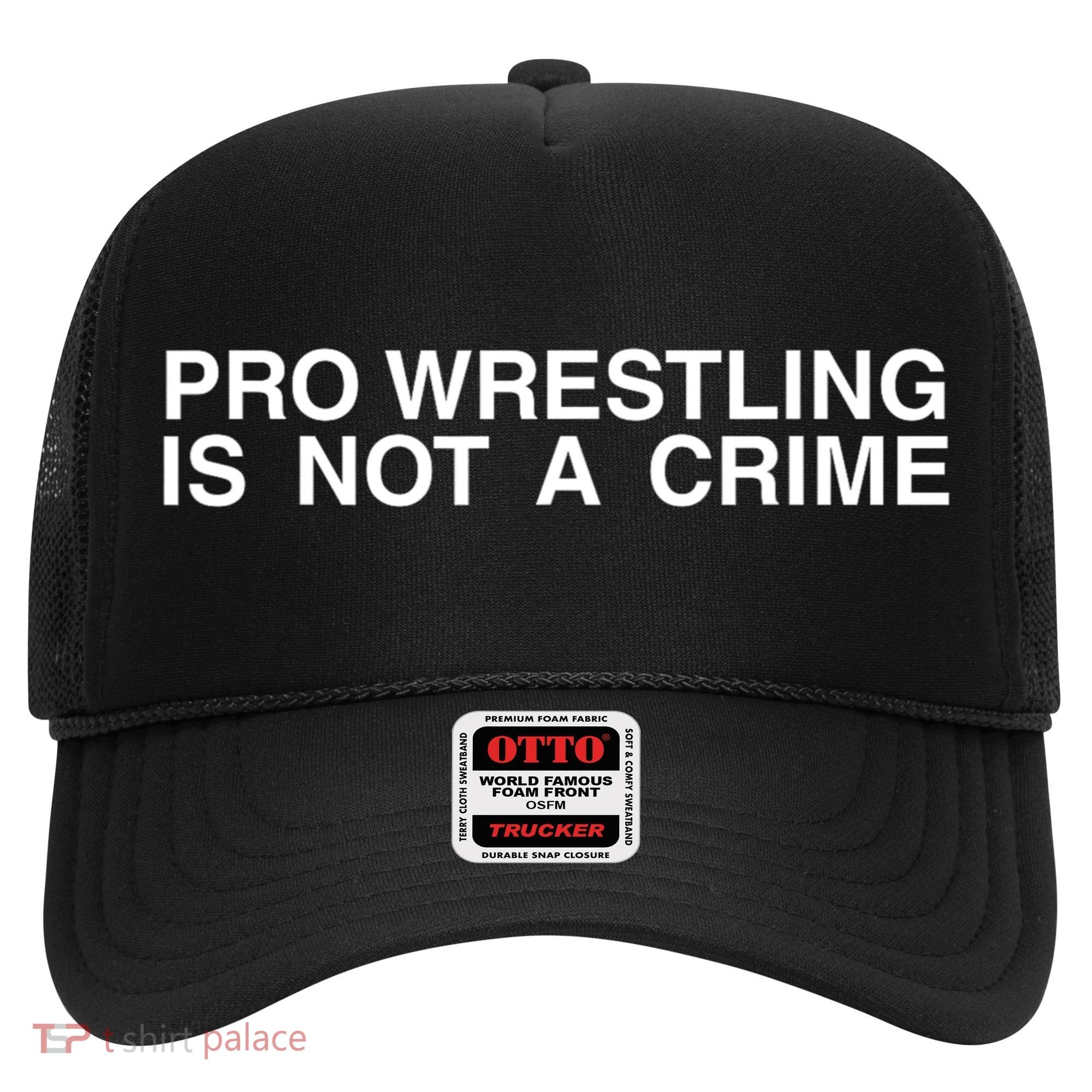 Pro Wrestling Is Not A Crime Funny Sarcastic Hat