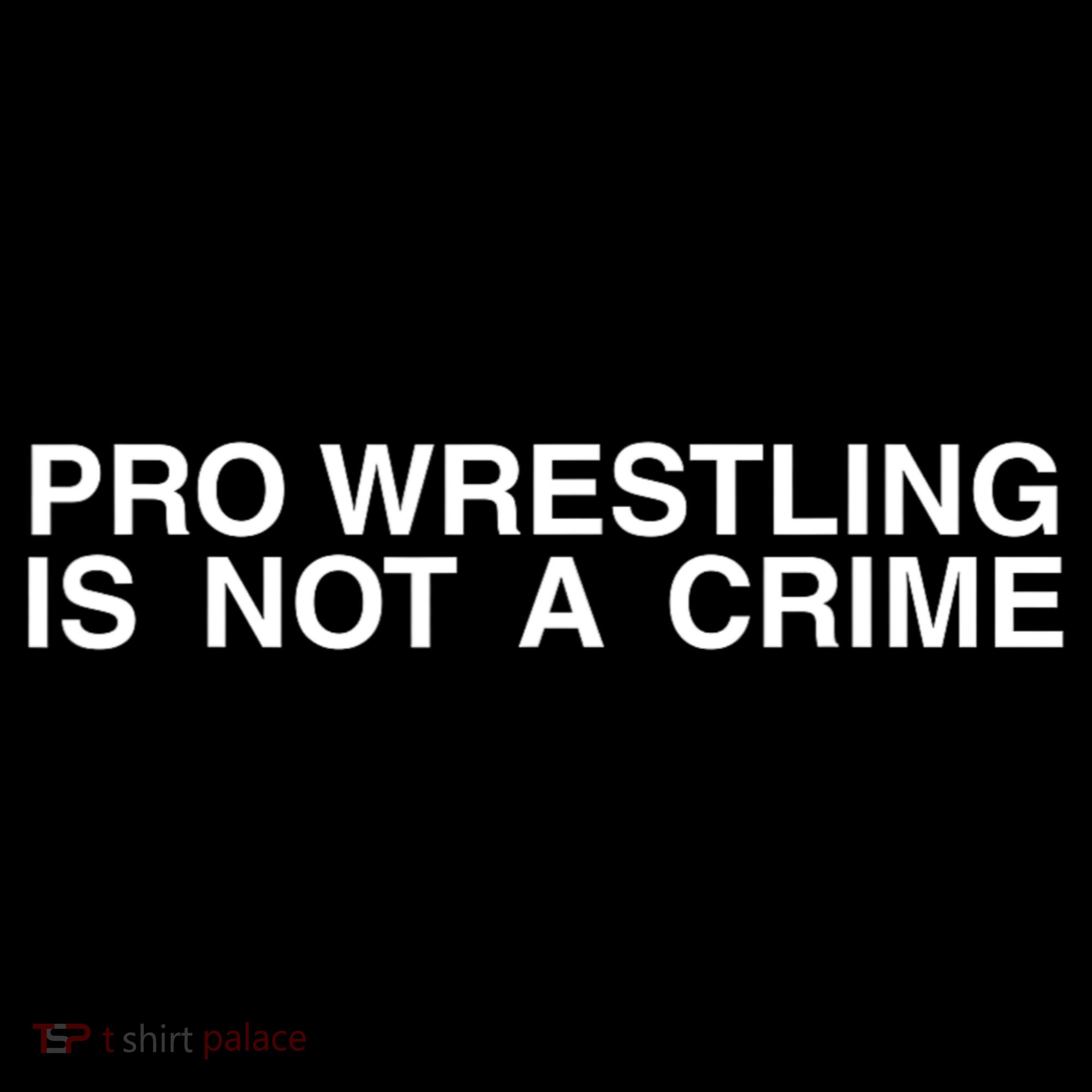 Pro Wrestling Is Not A Crime Funny Sarcastic Toddler T-Shirt