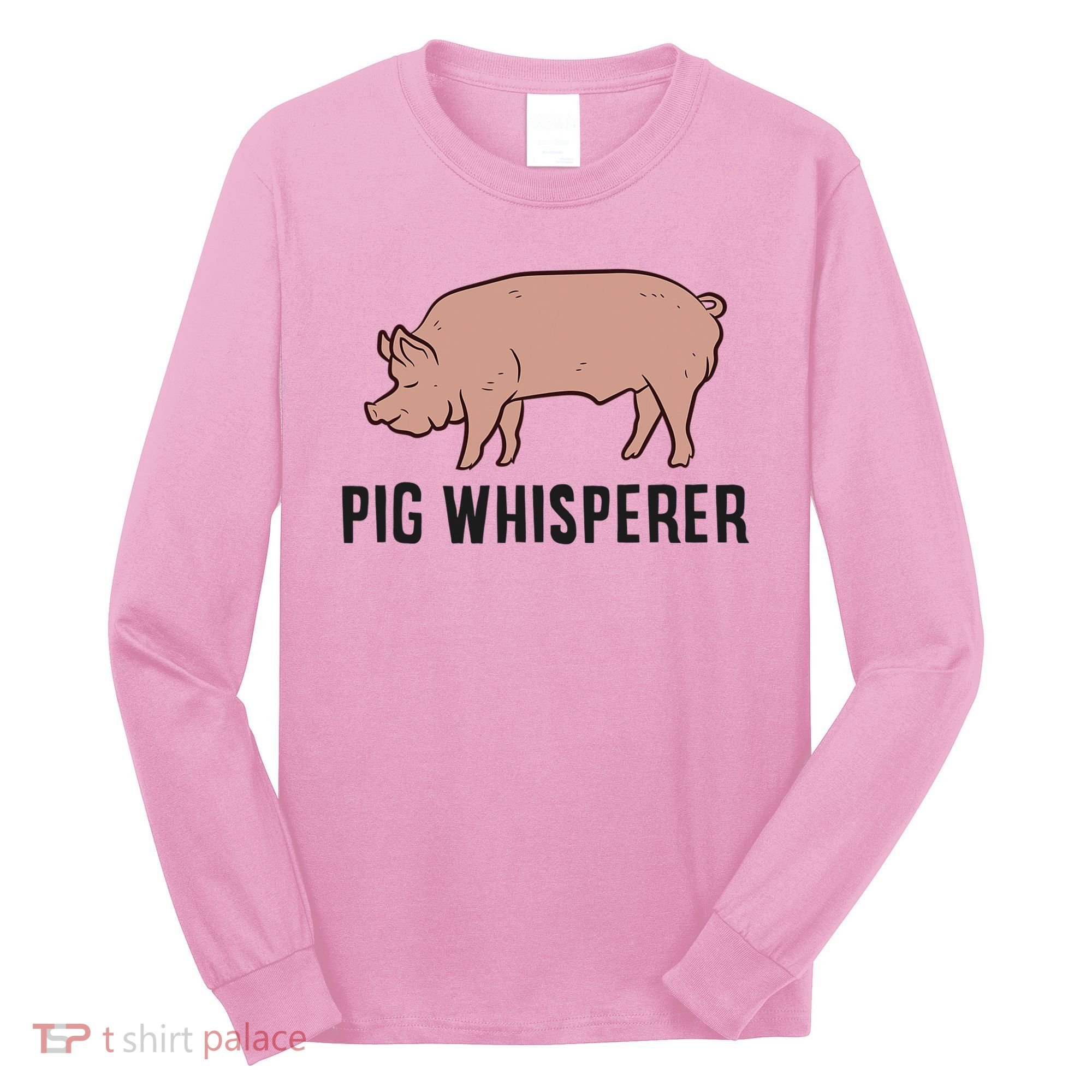 Pig Whisperer Love Pigs Pig Farmer Pig Whisperer Long Sleeve Shirt