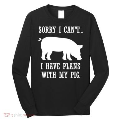 Plans With My Pig Ironic Farmer Pork Gift Long Sleeve Shirt