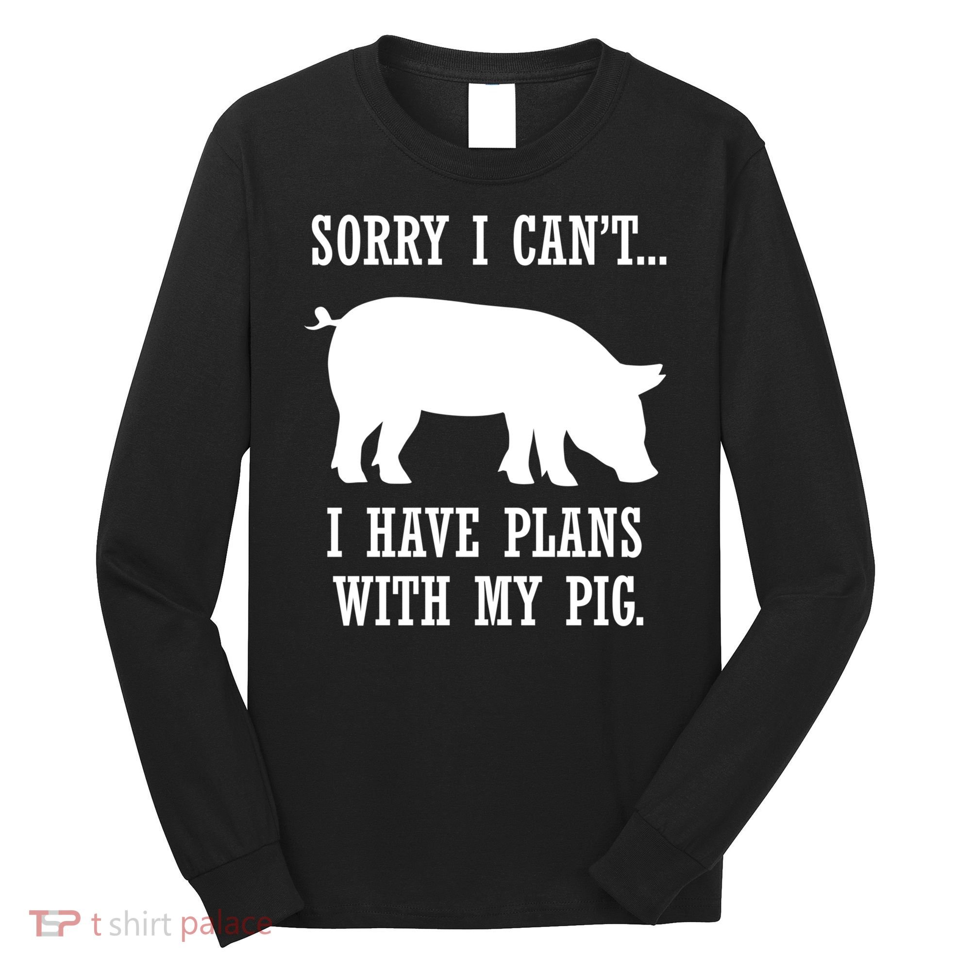 Plans With My Pig Ironic Farmer Pork Gift Long Sleeve Shirt
