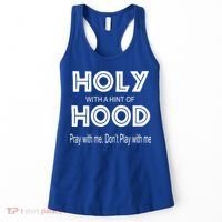 Pray With Me Dont Play With Me Holy With A Hint Of Hood Cute Gift Women's Tank Top thumb 0