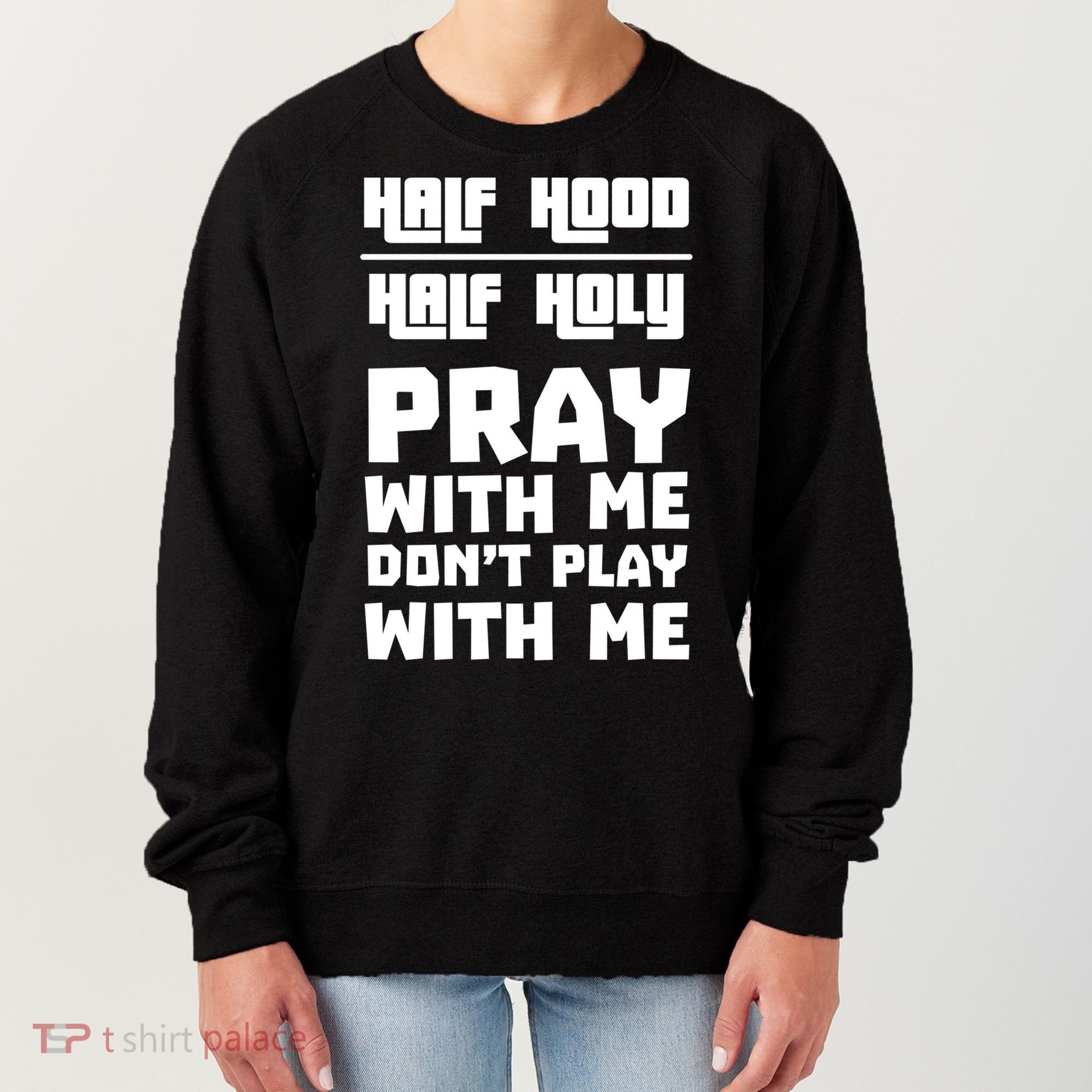 Pray With Me Don't Play With Me Half Hood Half Holy Gift Women's Sweatshirt