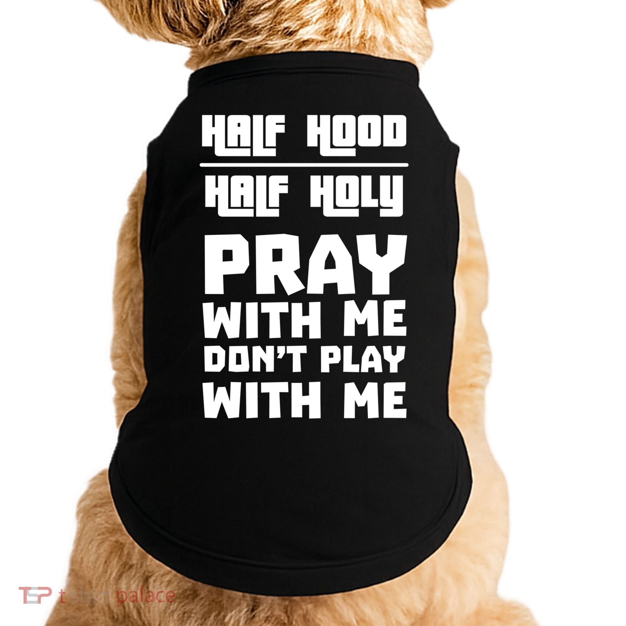 Pray With Me Don't Play With Me Half Hood Half Holy Gift Doggie Tank