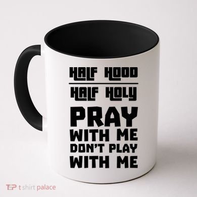 Pray With Me Don't Play With Me Half Hood Half Holy Gift Coffee Mug