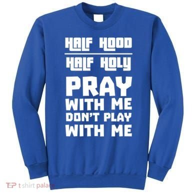 Pray With Me Don't Play With Me Half Hood Half Holy Gift Sweatshirt