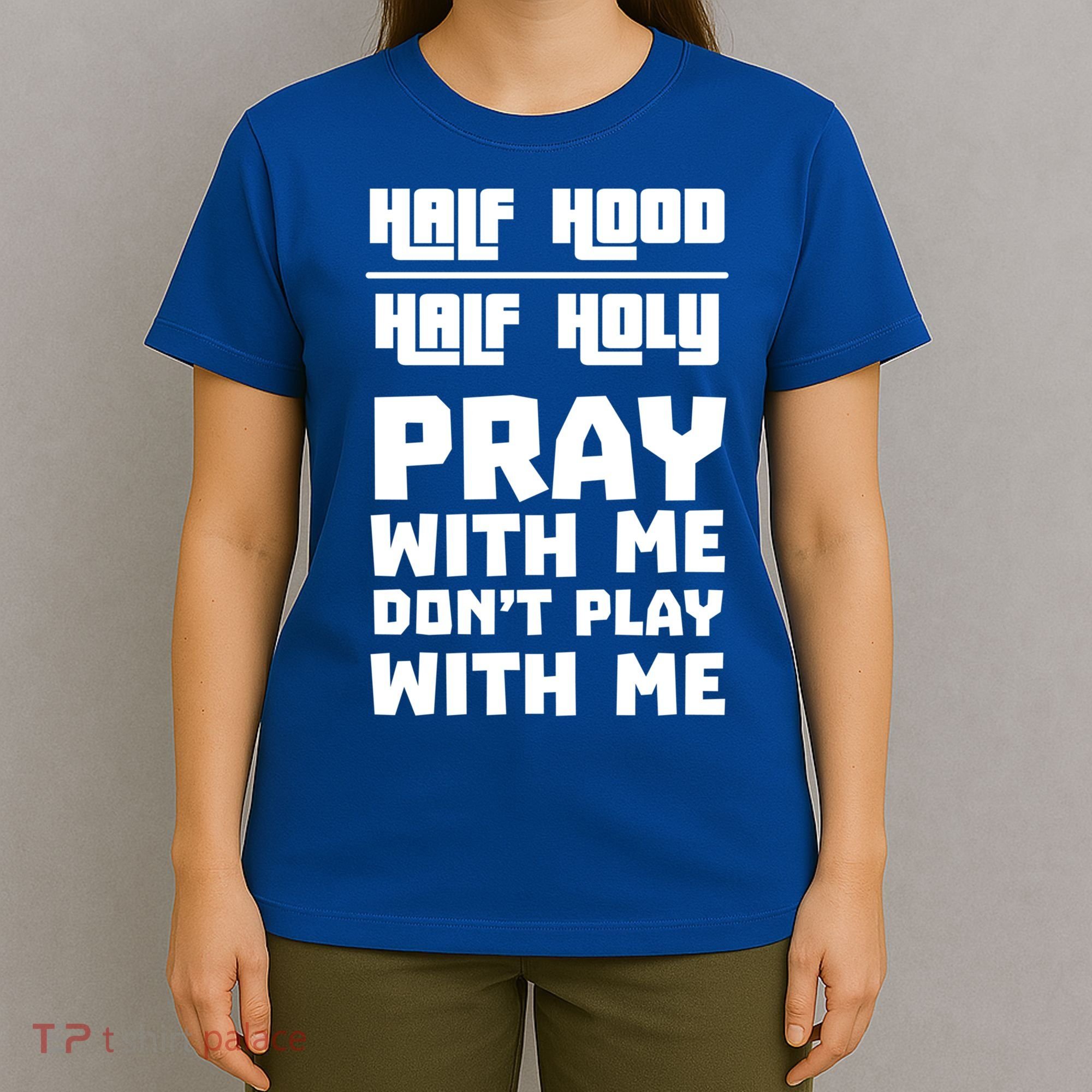 Pray With Me Don't Play With Me Half Hood Half Holy Gift T-Shirt
