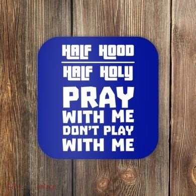 Pray With Me Don't Play With Me Half Hood Half Holy Gift Coaster