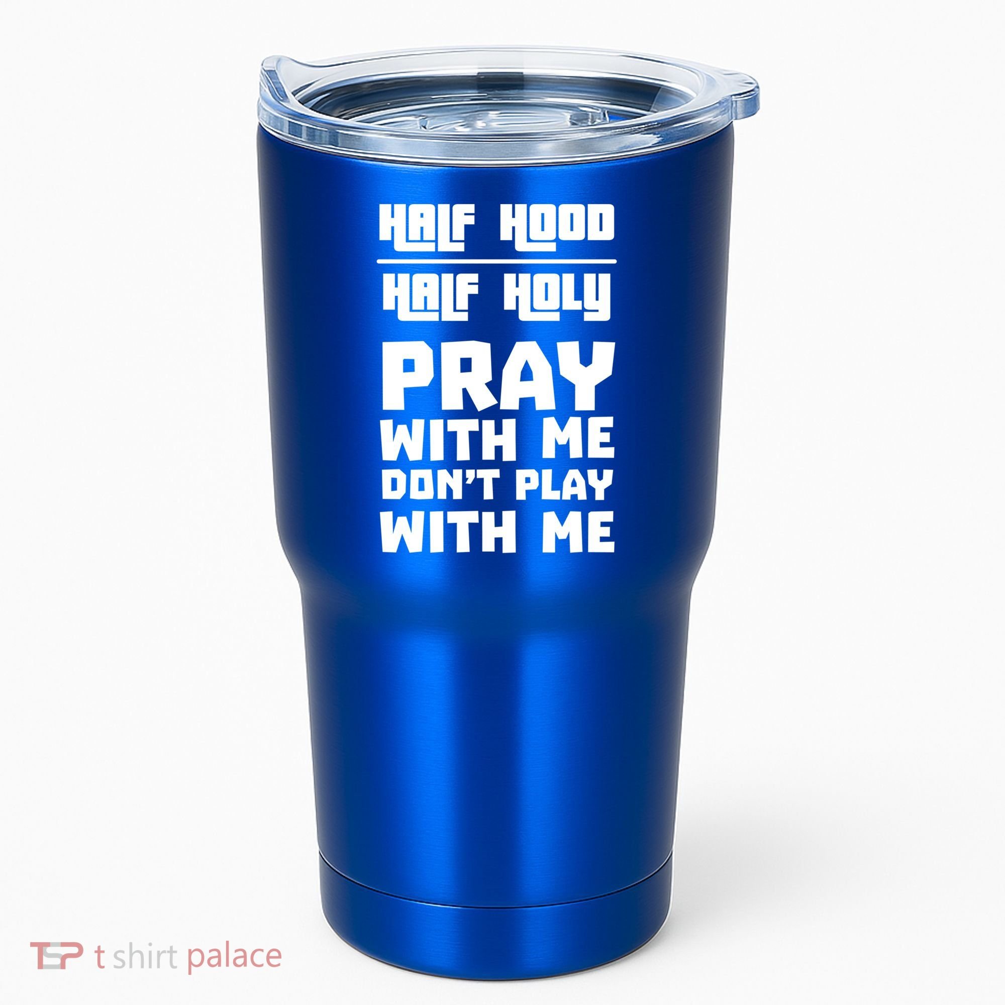Pray With Me Don't Play With Me Half Hood Half Holy Gift Tumbler