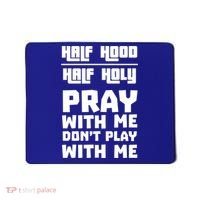 Pray With Me Don't Play With Me Half Hood Half Holy Gift Mousepad thumb 0