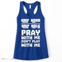 Pray With Me Don't Play With Me Half Hood Half Holy Gift Women's Tank Top thumb 0