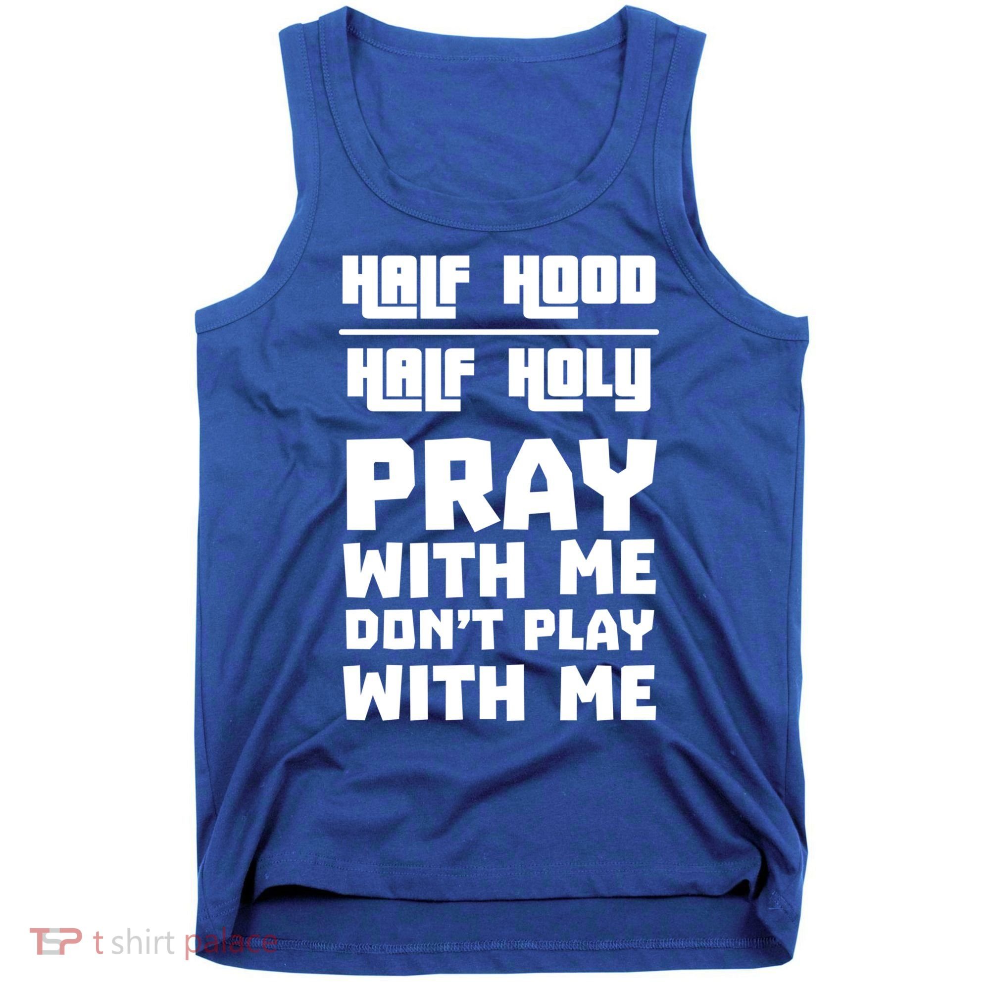 Pray With Me Don't Play With Me Half Hood Half Holy Gift Tank Top