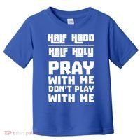 Pray With Me Don't Play With Me Half Hood Half Holy Gift Toddler T-Shirt thumb 0