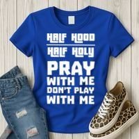 Pray With Me Don't Play With Me Half Hood Half Holy Gift Women's T-Shirt thumb 3