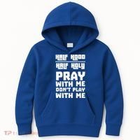 Pray With Me Don't Play With Me Half Hood Half Holy Gift Kids Hoodie thumb 0